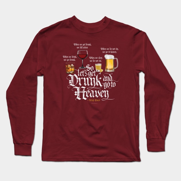 Get Drunk And Go To Heaven  (Irish Drinking Toast) Long Sleeve T-Shirt by eBrushDesign